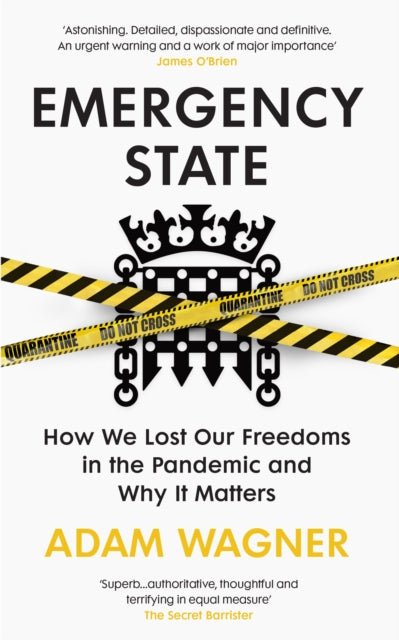Emergency State, How We Lost Our Freedoms in the Pandemic and Why it Matters 9781847927460 Adam Wagner