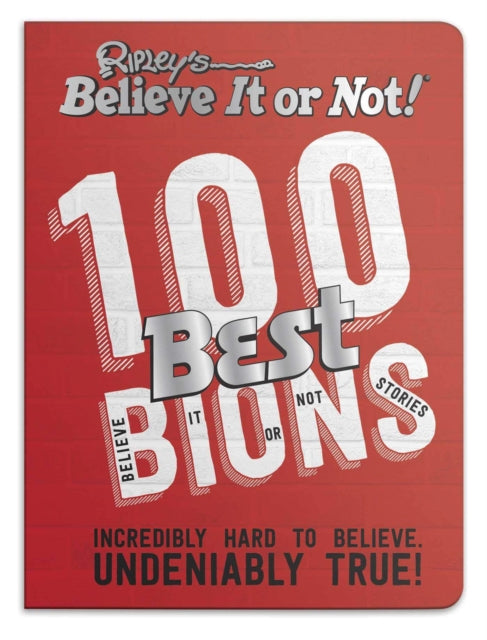 Book cover of: Ripley’s 100 Best Believe It or Nots. By: Ripley