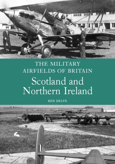 Book cover of: Military Airfields of Britain: Scotland and Northern Ireland. By: Ken Delve