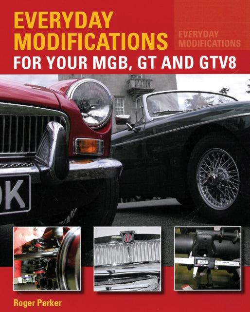 Book cover of: Everyday Modifications for Your MGB, GT and GTV8. By: Steve Parker
