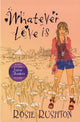 Book cover of: Whatever Love Is. By: Rosie Rushton