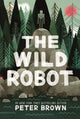 Book cover of: Wild Robot: Now a major DreamWorks animation!. By: Peter Brown