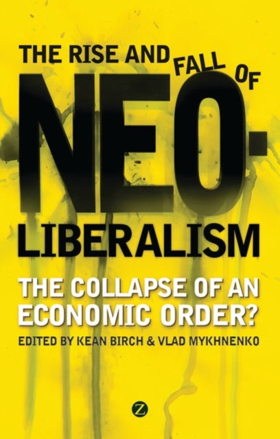 Book cover of: Rise and Fall of Neoliberalism. By: Kean Birch
