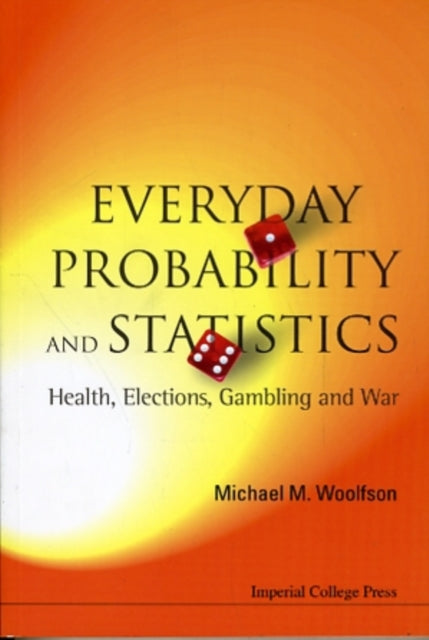 Book cover of: Everyday Probability And Statistics: Health, Elections, Gambling And War. By: M. M. Woolfson