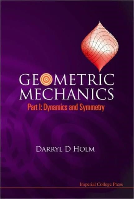 Book cover of: Geometric Mechanics - Part I: Dynamics And Symmetry. By: Darryl D. Holm