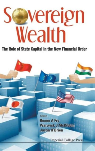 Book cover of: Sovereign Wealth: The Role Of State Capital In The New Financial Order. By: Renée Fry
