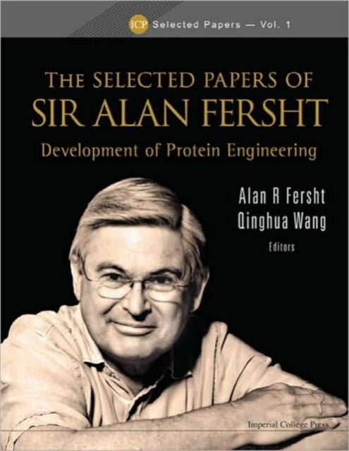 Book cover of: Selected Papers Of Sir Alan Fersht, The: Development Of Protein Engineering. By: Alan Fersht