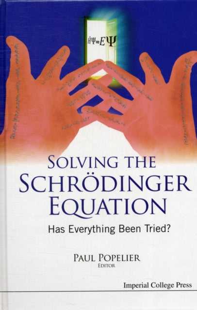 Book cover of: Solving The Schrodinger Equation: Has Everything Been Tried?. By: Paul L. A. Popelier