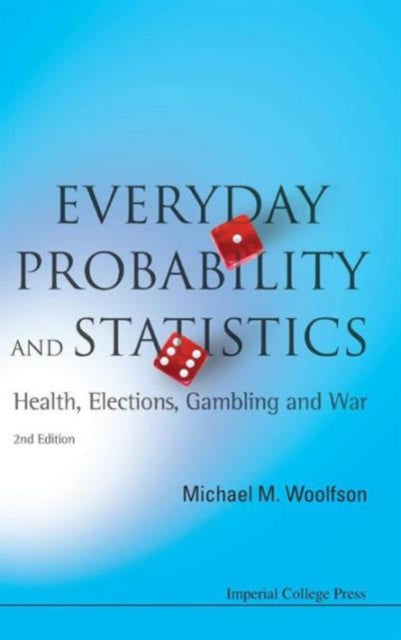 Book cover of: Everyday Probability And Statistics: Health, Elections, Gambling And War (2nd Edition). By: Michael M. Woolfson