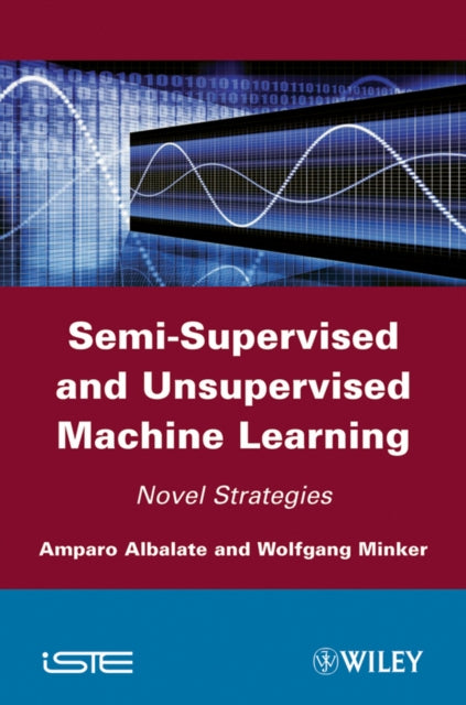 Book cover of: Semi-Supervised and Unsupervised Machine Learning. By: Amparo Albalate