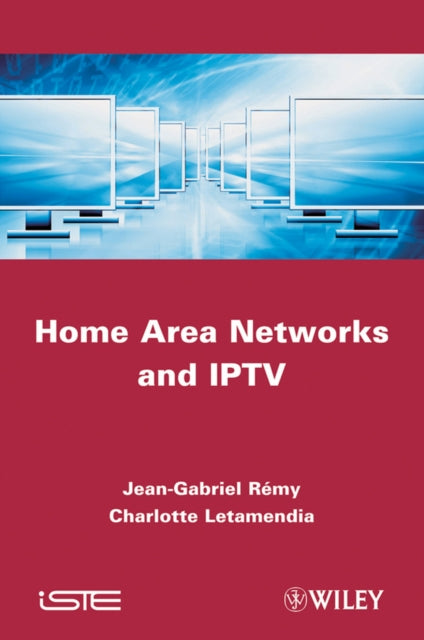 Book cover of: Home Area Networks and IPTV. By: Jean-Gabriel Remy