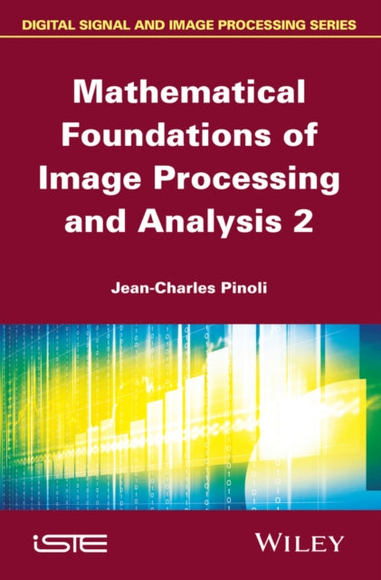 Book cover of: Mathematical Foundations of Image Processing and Analysis, Volume 2. By: Jean-Charles Pinoli