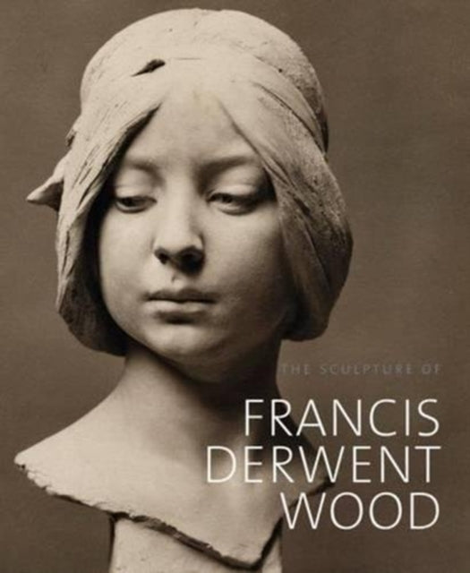 Book cover of: Sculpture of Francis Derwent Wood. By: Matthew Withey