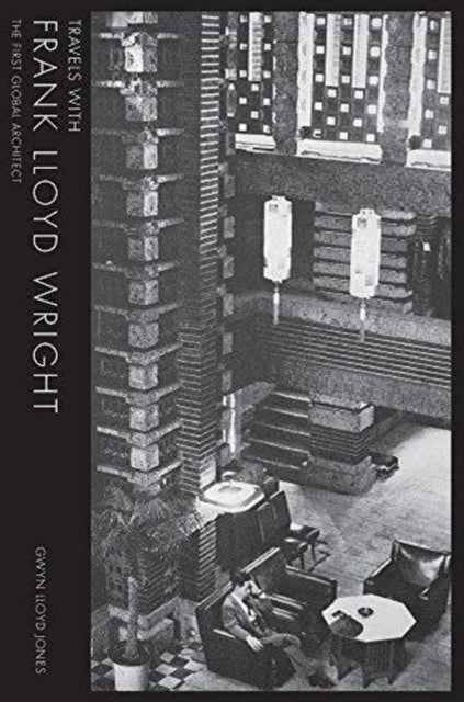 Book cover of: Travels with Frank Lloyd Wright. By: Gwyn Lloyd Jones