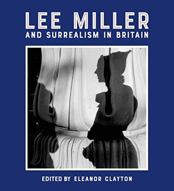 Book cover of: Lee Miller and Surrealism in Britain