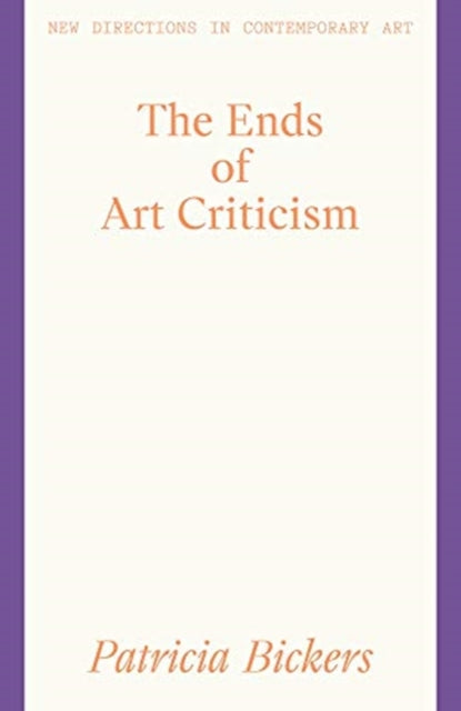 Book cover of: Ends of Art Criticism. By: Patricia Bickers