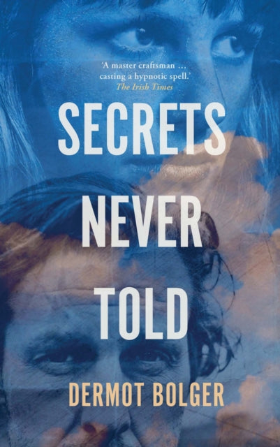 Book cover of: Secrets Never Told. By: Dermot Bolger