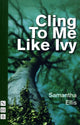 Book cover of: Cling To Me Like Ivy. By: Samantha Ellis