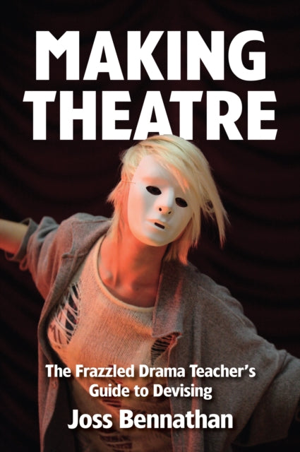 Book cover of: Making Theatre. By: Joss Bennathan