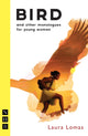Book cover of: Bird and other monologues for young women. By: Laura Lomas