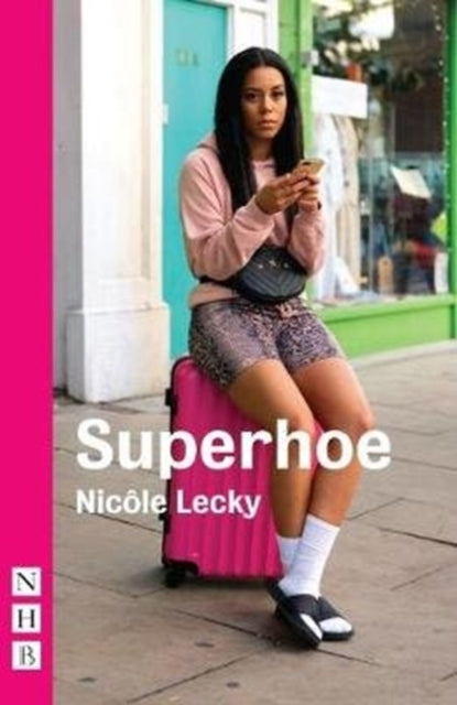 Book cover of: Superhoe: the hit stage play behind major BBC TV drama series Mood (NHB Modern Plays). By: Nicôle Lecky