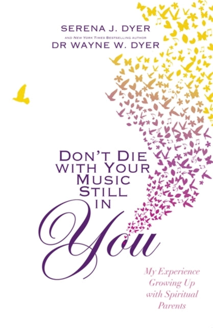 Book cover of: Don't Die With Your Music Still in You. By: Serena J. Dyer