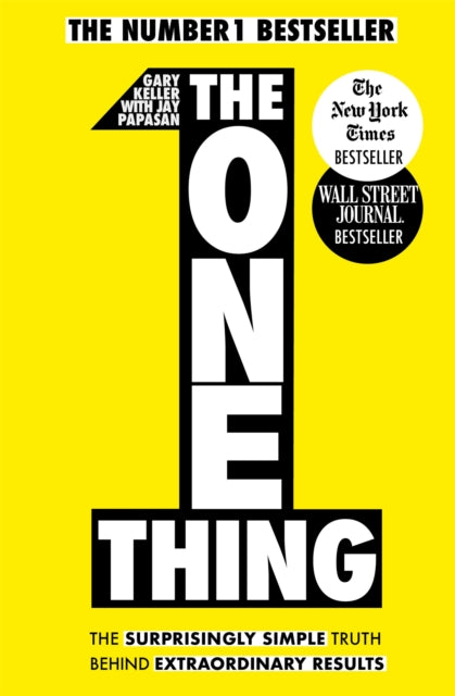 One Thing, The Surprisingly Simple Truth Behind Extraordinary Results