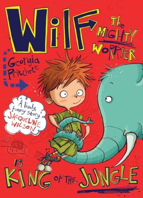 Book cover of: Wilf the Mighty Worrier is King of the Jungle. By: Georgia Pritchett
