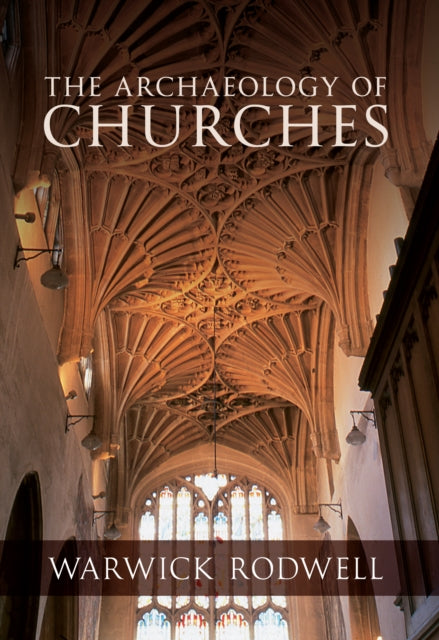 Book cover of: Archaeology of Churches. By: Warwick Rodwell