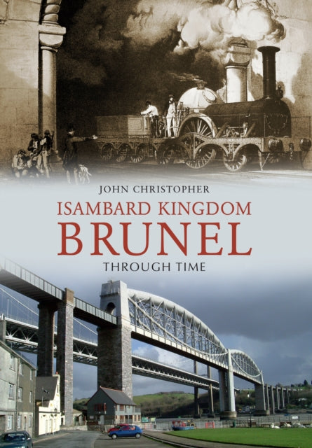 Book cover of: Isambard Kingdom Brunel Through Time. By: John Christopher