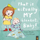 Book cover of: That Is Actually MY Blanket, Baby!