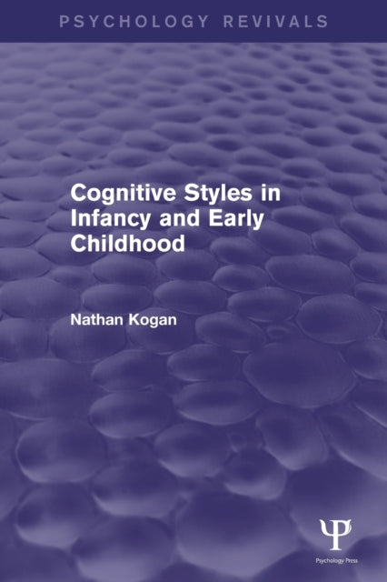 Book cover of: Cognitive Styles in Infancy and Early Childhood (Psychology Revivals). By: Nathan Kogan
