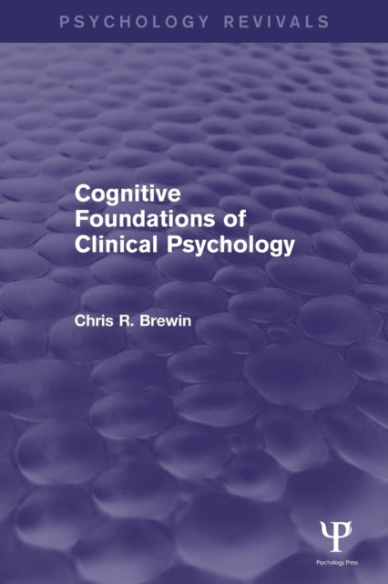 Book cover of: Cognitive Foundations of Clinical Psychology (Psychology Revivals). By: Chris R. Brewin