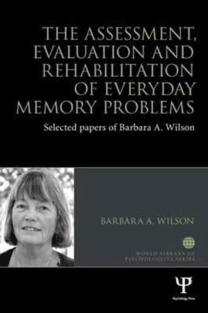 Book cover of: Assessment, Evaluation and Rehabilitation of Everyday Memory Problems. By: Barbara A. Wilson