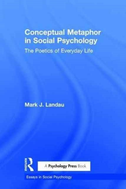 Book cover of: Conceptual Metaphor in Social Psychology. By: Mark J. Landau