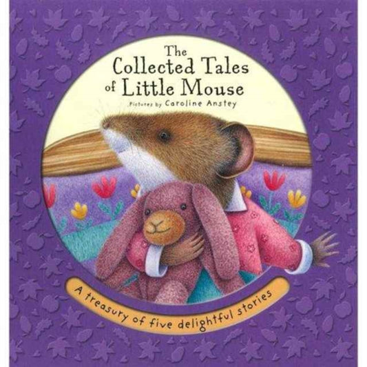 Book cover of: Collected Tales of Little Mouse. By: Caroline Anstey