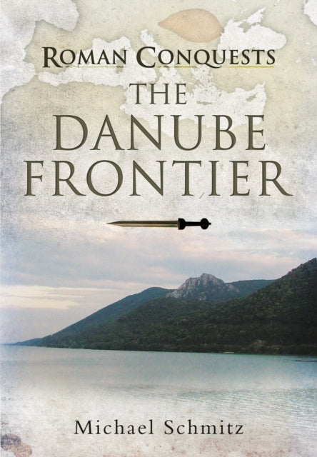 Book cover of: Roman Conquests: The Danube Frontier. By: Michael Schmitz