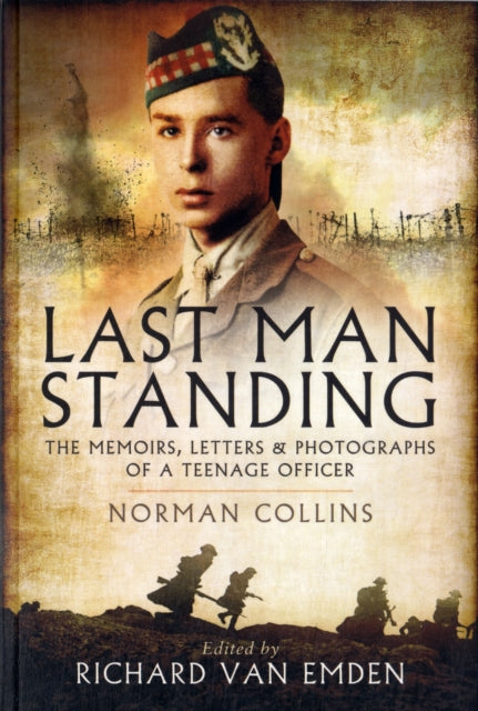 Book cover of: Last Man Standing: The Memoirs, Letters and Photographs of a Teenage Officer. By: Richard Van Emden
