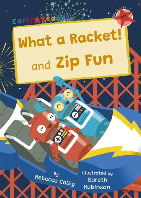 Book cover of: What a Racket! and Zip Fun. By: Rebecca Colby; Gareth Robinson
