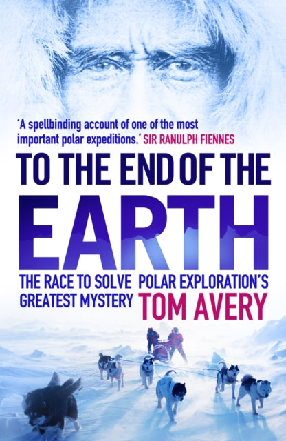 Book cover of: To the End of the Earth. By: Tom Avery