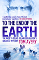 Book cover of: To the End of the Earth. By: Tom Avery