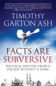 Book cover of: Facts are Subversive. By: Timothy Garton Ash