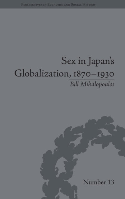 Book cover of: Sex in Japan's Globalization, 1870–1930. By: Bill Mihalopoulos
