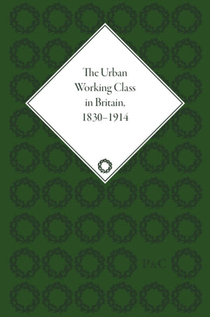 The Urban Working Class in Britain, 1830–1914