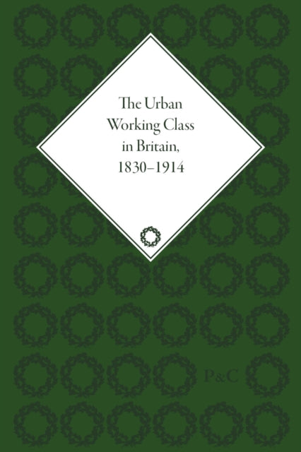 The Urban Working Class in Britain, 1830–1914