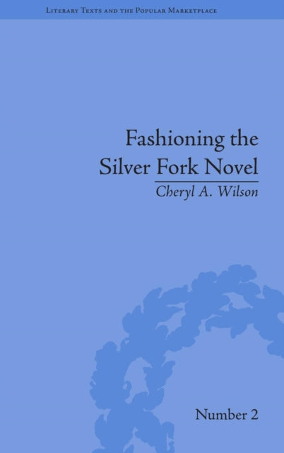 Book cover of: Fashioning the Silver Fork Novel. By: Cheryl A. Wilson