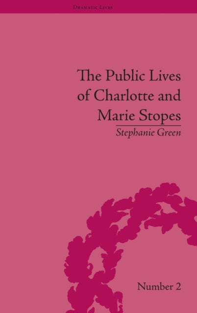 Book cover of: Public Lives of Charlotte and Marie Stopes. By: Stephanie Green