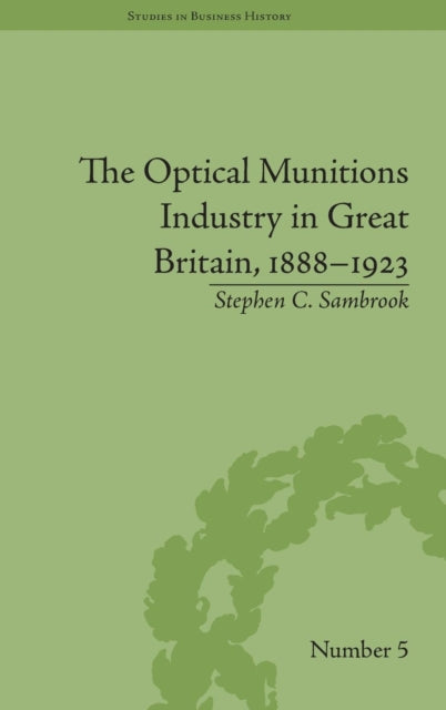 Book cover of: Optical Munitions Industry in Great Britain, 1888–1923. By: Stephen C. Sambrook