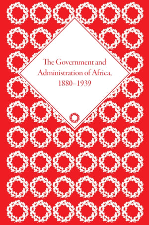 The Government and Administration of Africa, 1880–1939