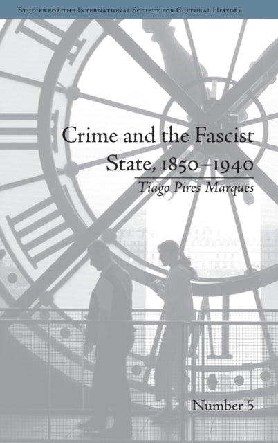 Book cover of: Crime and the Fascist State, 1850–1940. By: Tiago Pires Marques